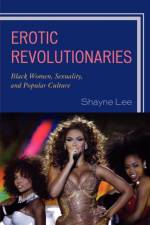 Erotic Revolutionaries af Shayne Lee