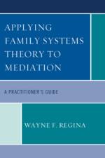 Applying Family Systems Theory to Mediation af Wayne F. Regina