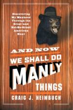 And Now We Shall Do Manly Things af Craig J. Heimbuch