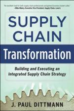 Supply Chain Transformation: Building and Executing an Integrated Supply Chain Strategy af J. Paul Dittmann