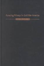Pursuing Privacy in Cold War America af Deborah Nelson
