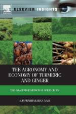 The Agronomy and Economy of Turmeric and Ginger af K.P. Prabhakaran (Distinguished Visiting Scientist Nair