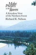 Make Prayers to the Raven af Richard K. Nelson
