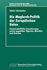 Die Maghreb-Politik der Europaischen Union af Tobias Schumacher