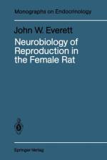 Neurobiology of Reproduction in the Female Rat af John W. Everett