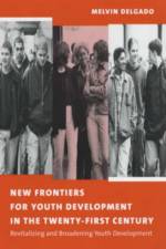 New Frontiers for Youth Development in the Twenty-First Century af Melvin (Profesor Delgado