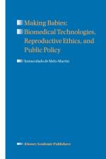Making Babies: Biomedical Technologies, Reproductive Ethics, and Public Policy af Inmaculada de Melo-Martin