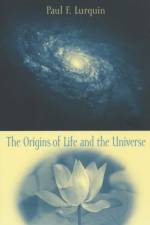 The Origins of Life and the Universe af Paul Lurquin