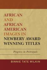 African and African American Images in Newbery Award Winning Titles af Binnie Tate Wilkin