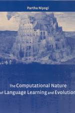 The Computational Nature of Language Learning and Evolution af Partha Niyogi