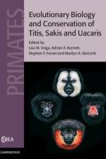 Evolutionary Biology and Conservation of Titis, Sakis and Uacaris