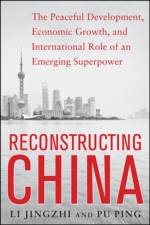 Reconstructing China: The Peaceful Development, Economic Growth, and International Role of an Emerging Super Power af Li Jingzhi