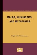 Molds, Mushrooms, and Mycotoxins af Clyde M. Christensen