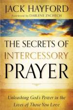 The Secrets of Intercessory Prayer – Unleashing God`s Power in the Lives of Those You Love af Jack Hayford