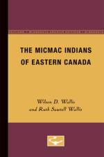 The Micmac Indians of Eastern Canada af Wilson D. Wallis