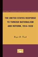 The United States Response to Turkish Nationalism and Reform, 1914-1939 af Roger R. Trask