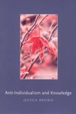 Anti-Individualism and Knowledge af Jessica (University of St. Andrews) Brown