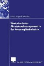 Wertorientiertes Absatzkanalmanagement in der Konsumguterindustrie af Bernd Jurgen Bundschuh