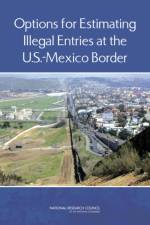 Options for Estimating Illegal Entries at the U.S.-Mexico Border af National Research Council