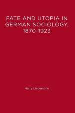 Fate and Utopia in German Sociology, 1870--1923 af Harry Liebersohn