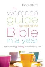 A Woman`s Guide to Reading the Bible in a Year – A Life–Changing Journey Into the Heart of God af Diane Stortz