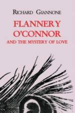 Flannery O'Connor and the Mystery of Love af Richard Giannone