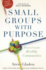 Small Groups with Purpose – How to Create Healthy Communities af Steve Gladen