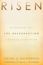 Risen – 50 Reasons Why the Resurrection Changed Everything af Steven D. Mathewson