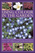 Using Colour in the Gardens af Jackie Matthews