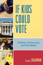 If Kids Could Vote af Sally Sugarman