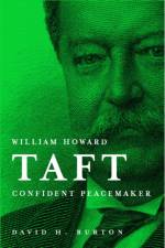 William Howard Taft: Confident Peacemaker af David H. Burton
