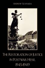 The Restoration of Justice in Postwar Hesse, 1945-1949 af Andrew Szanajda