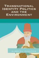 Transnational Identity Politics and the Environment af Gabriel Ignatow