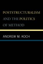 Poststructuralism and the Politics of Method af Andrew M. Koch