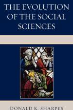 The Evolution of the Social Sciences af Donald K. Sharpes