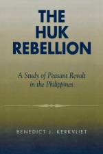 The Huk Rebellion af Benedict J. Kerkvliet