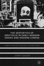 The Aesthetics of Spectacle in Early Modern Drama and Modern Cinema af J. Sager