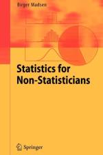 Statistics for Non-Statisticians af Birger Madsen