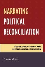 Narrating Political Reconciliation af Claire Moon