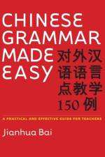 Chinese Grammar Made Easy af Jianhua Bai
