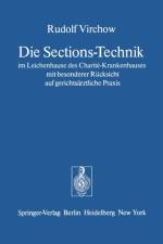 Die Sections-Technik im Leichenhause des Charite-Krankenhauses mit Besonderer Rucksicht auf Gerichtsarztliche Praxis af Rudolf Virchow