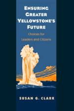 Ensuring Greater Yellowstone's Future af Susan Gail Clark