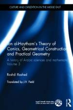Ibn al-Haytham's Theory of Conics, Geometrical Constructions and Practical Geometry af Roshdi (Centre National de la Recherche Scientifique (CNRS) in Paris Rashed