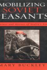 Mobilizing Soviet Peasants af Mary Buckley