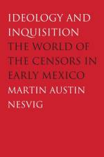 Ideology and Inquisition af Martin Austin Nesvig