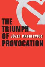 The Triumph of Provocation af Jozef Mackiewicz