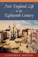 New England Life in the Eighteenth Century af Clifford Kenyon Shipton