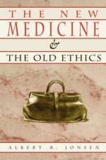 The New Medicine and the Old Ethics af Albert Jonsen