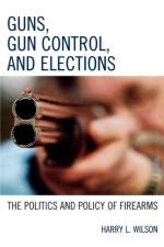 Guns, Gun Control, and Elections af Harry L. Wilson