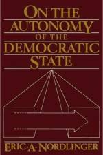 On the Autonomy of the Democratic State af Eric A. Nordlinger